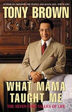WHAT MAMA TAUGHT ME: THE SEVEN CORE VALUES OF LIFE By Tony Brown - Hardcover VG+