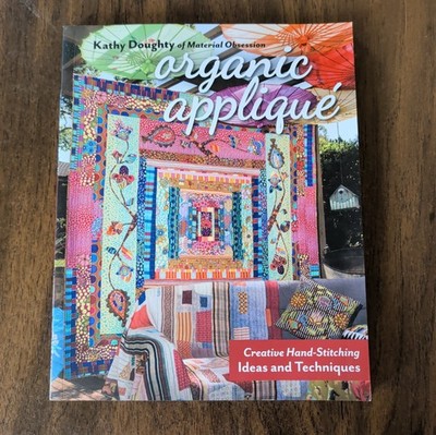 Organic Appliqué : Creative Hand-Stitching Ideas and Techniques by Kathy Doughty