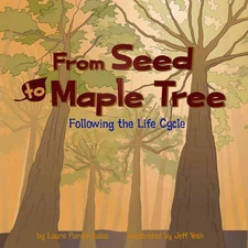 From Seed to Maple Tree: Following the Life Cycle (Amazing Science)