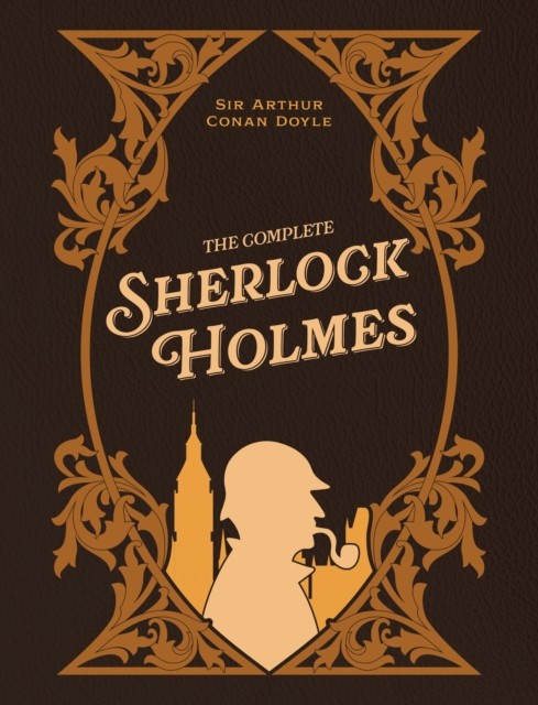 The Complete Sherlock Holmes by Arthur Conan Doyle (Hardback Book)
