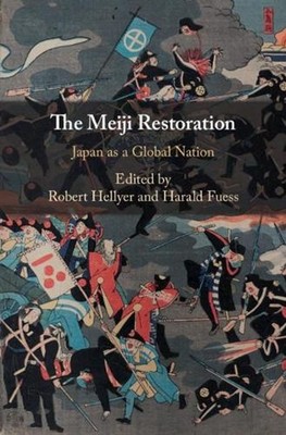 The Meiji Restoration: Japan as a Global Nation by Robert Hellyer (English) Hard