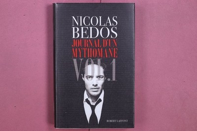 350650 Nicolas Bedos JOURNAL D'UN MYTHOMANE Robert Laffont Vol. 1