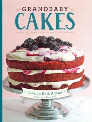 Grandbaby Cakes : Modern Recipes, Vintage Charm, Soulful Memories
