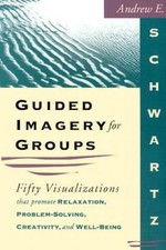 Guided Imagery for Groups: Fifty Visualizations That Promote Relaxat -
