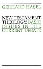 NEW TESTAMENT THEOLOGY: BASIC ISSUES IN THE CURRENT DEBATE By Gerhard Hasel Mint