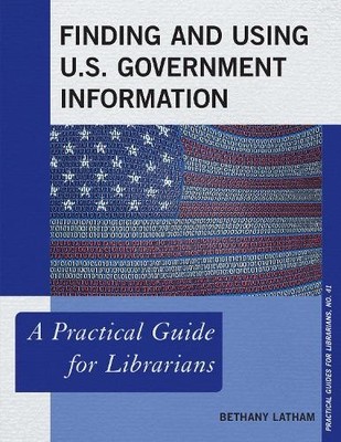 Finding and Using U.S. Government Information - 9781538107157