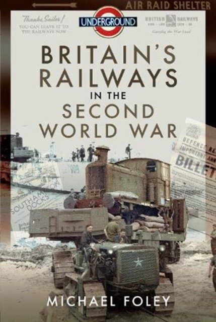 Britain's Railways in the Second World War by Michael Foley (Hardback Book)