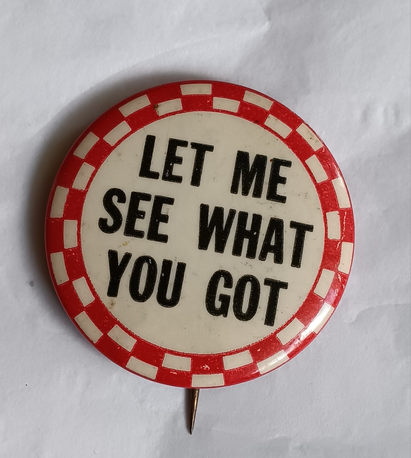 1930's Vintage 'Let Me See What You Got' 1.25" Celluloid Pinback Button