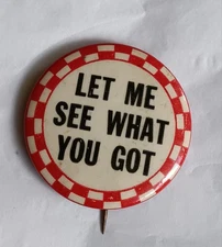 1930's Vintage 'Let Me See What You Got' 1.25" Celluloid Pinback Button