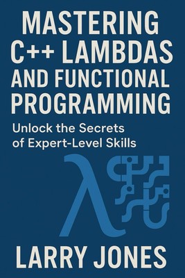 Mastering C++ Lambdas and Functional Programming: Unlock the Secr