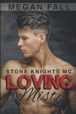 Loving Misty: Stone Knights MC Book 3,Fall, Megan Megan Fall,