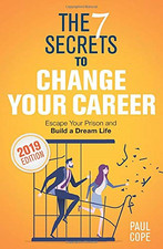 The 7 Secrets To Change Your Career: Escape Your Prison and... - Cope, Paul