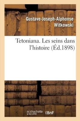 WITKOWSKI-G J A - Tetoniana. Les seins dans l'histoire - New paperback - X555z