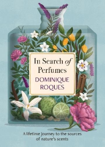 Dominique Roques In Search of Perfumes (Copertina rigida)