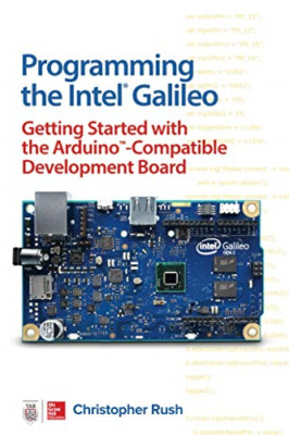 Programming the Intel Galileo: Getting Started with the - Paperback NEW Christop