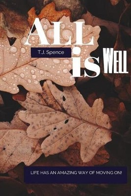All Is Well: Life Goes On... by Tj Spence Paperback Book