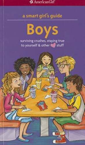 A Smart Girl's Guide: Boys: Surviving Crushes, Staying True to Yourself, and