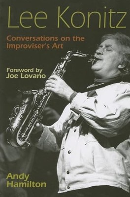 Lee Konitz: Conversations on the Improviser's Art by Andy Hamilton NEW
