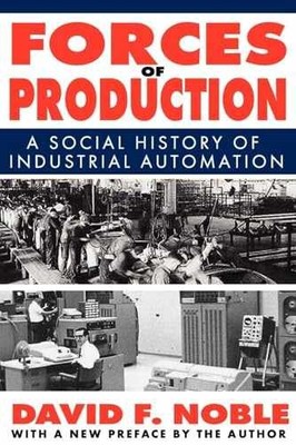 Forces of Production: A Social History - Paperback, by Noble David - Very Good