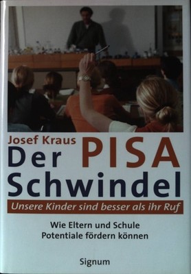 Der Pisa-Schwindel : unsere Kinder sind besser als ihr Ruf ; wie Eltern und Schu