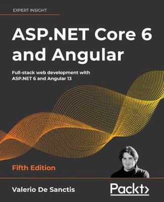 ASP.NET Core 6 and Angular: Full-stack web development with ASP.NET 6 and Angula