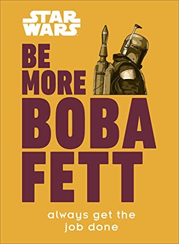 Star Wars Be More Boba Fett: Always Get the Job Done By Joseph Jay Franco