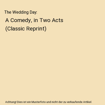 The Wedding Day: A Comedy, in Two Acts (Classic Reprint), Mrs. Inchbald