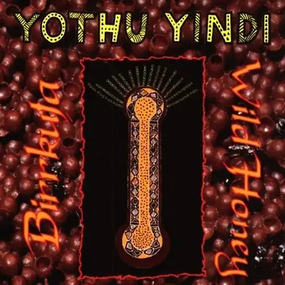 Yothu Yindi - Wild Honey-Birrkuta