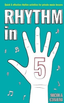 Rhythm in 5: Quick & effective rhythm activities for private music lessons by Ni
