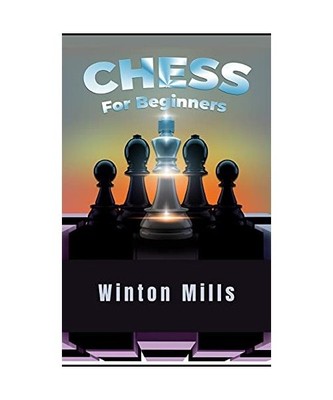 Chess for Beginners: Learn and Master Chess Openings, Theory, and Problems Like 