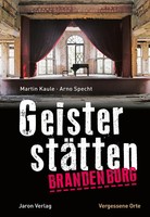 GeisterstäTten Brandenburg Vergessene Orte Martin Kaule (U. A.) Taschenbuch 2020