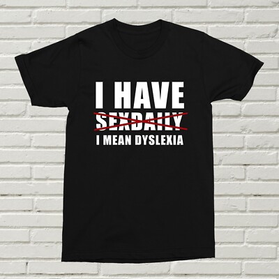 T-Shirt I Have Sexdaily I Mean Legasthenie lustig offensiv kann nicht buchstabieren B-Day Geschenk