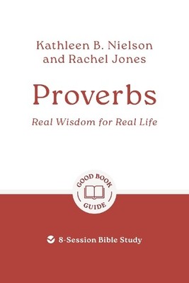 Proverbs: Real Wisdom for Real Life by Kathleen B. Nielson, R... - 9781802541878