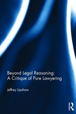 Beyond Legal Reasoning: a Critique of Pure Lawyering by Jeffr... - 9781138221307