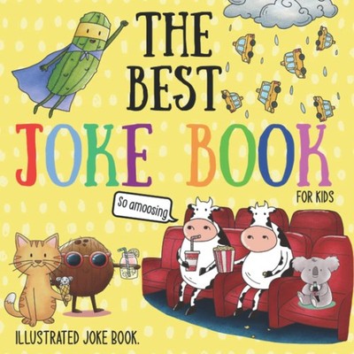 The Best Joke Book For Kids: Illustrated Silly Jokes For Ages 3-8. (Illustra...