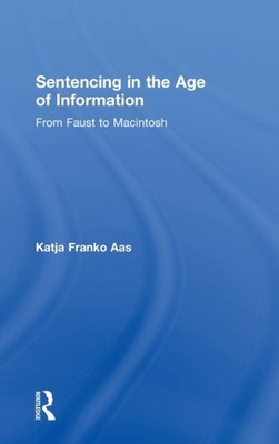 Franko Aas - Sentencing in the Age of Information  From Faust to Macin - X555z