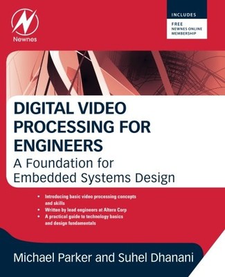 DIGITAL VIDEO PROCESSING FOR ENGINEERS: A FOUNDATION FOR By Suhel Dhanani