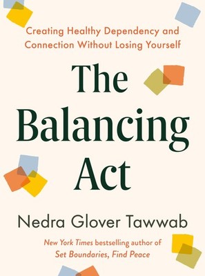 The Balancing ACT: Creating Healthy Dependency and Connection Without Losing You