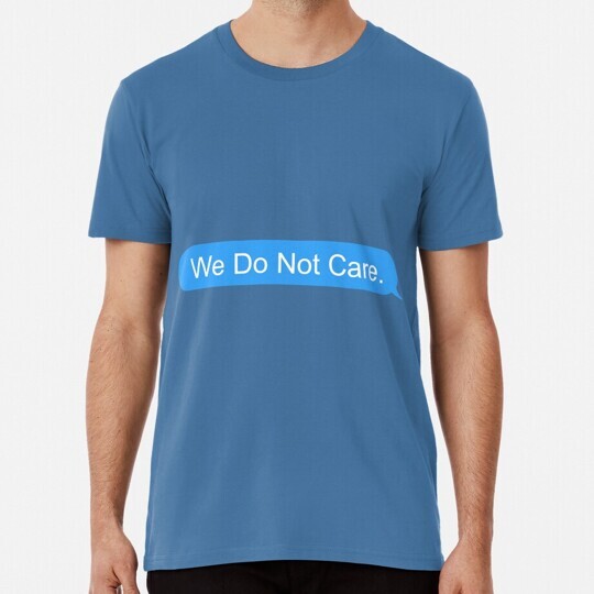 We Do Not Care Size S to 5XL Made in the USA T-Shirt