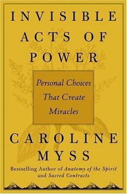 Invisible Acts of Power: The Divine Energy of a Giving Heart by Myss, Caroline