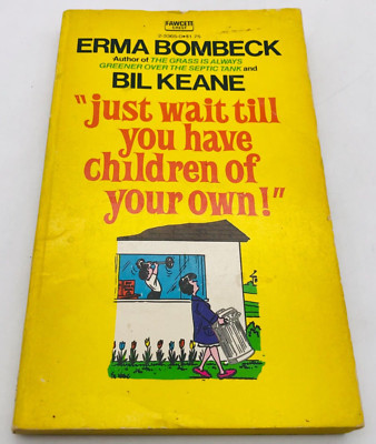 ''Just wait till you have children of your own!'' by Erma Bombeck Paperback 1971
