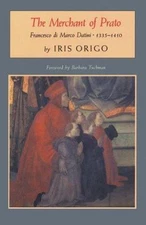 The Merchant of Prato: Francesco Di Marco Datini, 1335-1410 by Iris Origo