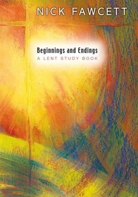 Beginnings and Endings: A Lent Study Book by Fawcett, Nick Mixed media product