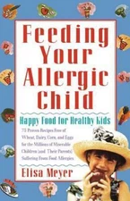 Feeding Your Allergic Child: Happy Food for Healthy Kids by Meyer, Elisa