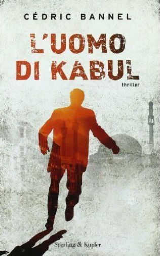 L' uomo di Kabul. Thriller di Cédric Bannel - Rilegato Ed. Sperling & Kupfer