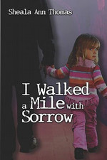I Walked a Mile with Sorrow by Ann Thomas Sheala (2007) SCARCE