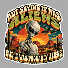 Alien Sticker Vinyl Decal Not Saying It Was Aliens But Probably Aliens Ufo Retro