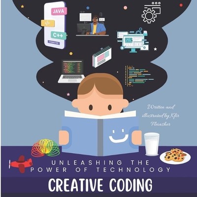 Creative Coding: Unleashing the Power of Technology by Kfir Fleiasher Paperback