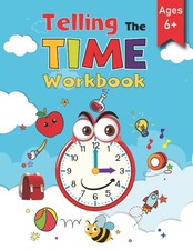 Telling The Time Workbook for Kids: A Book For Practising Telling The Time I...