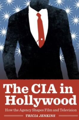 The Cia In Hollywood: How The Agency Shapes Film And Television